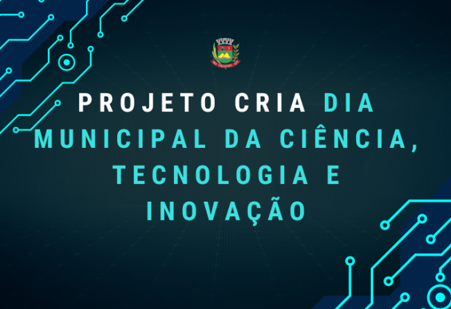 Dia Municipal da Ciência, Tecnologia e Inovação é aprovado 